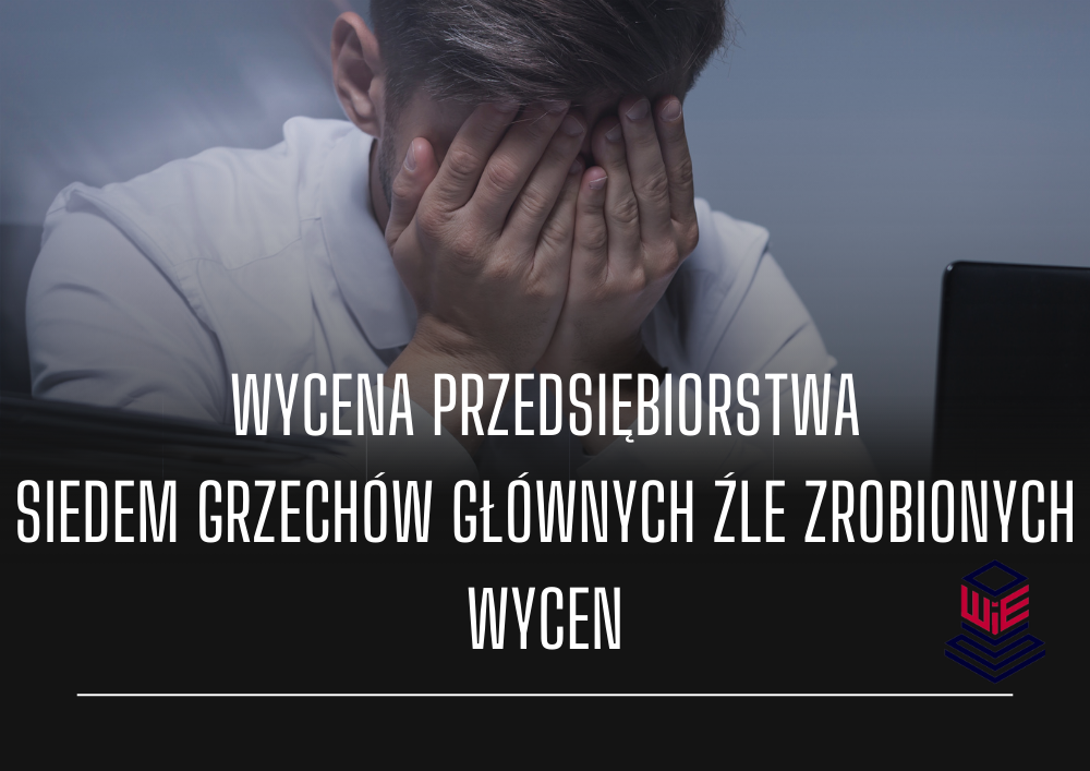 Wycena przedsiębiorstwa - siedem grzechów głównych źle zrobionych wycen