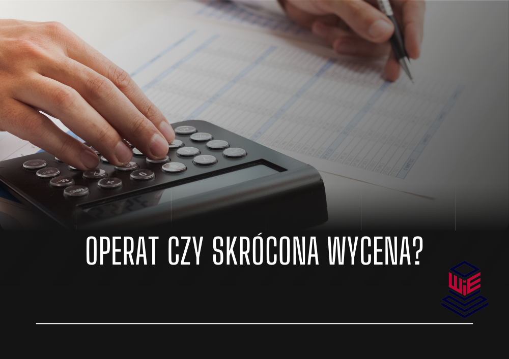 Operat czy skrócona wycena?