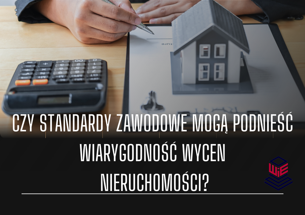 Czy standardy zawodowe mogą podnieść wiarygodność wycen nieruchomości?