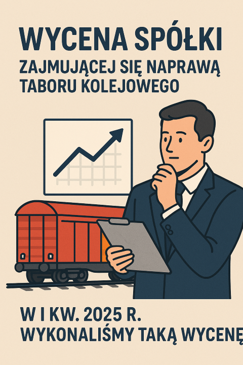 Wycena spółki zajmującej się remontem taboru kolejowego